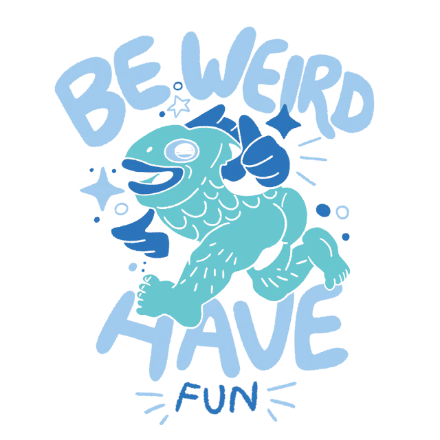 Be weird